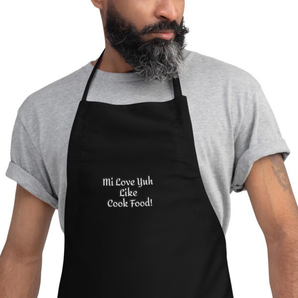 Mi Love Yuh Like Cook Food! | Embroidered Apron - Image 10