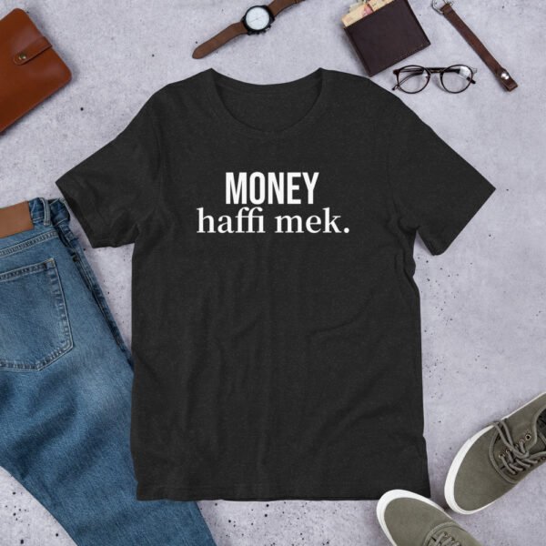 Money haffi mek. Unisex t-shirt