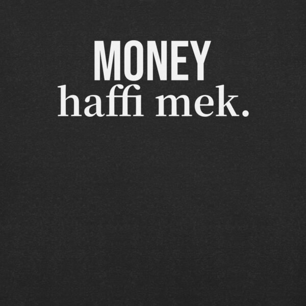 Money haffi mek. Unisex t-shirt - Image 3